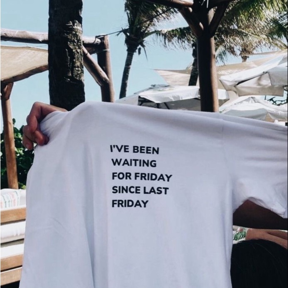 Ive Been Waiting For Friday Since Last Friday Graphic T Shirt